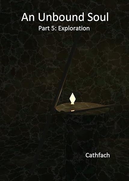 An Unbound Soul: Part 5: Exploration