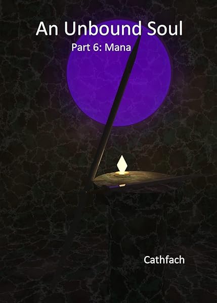 An Unbound Soul: Part 6: Mana