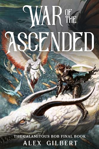 War of the Ascended: The Calamitous Bob Final Book